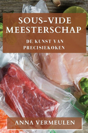 Sous-Vide Meesterschap: De Kunst van Precisiekoken