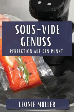 Sous-Vide Genuss: Perfektion auf den Punkt
