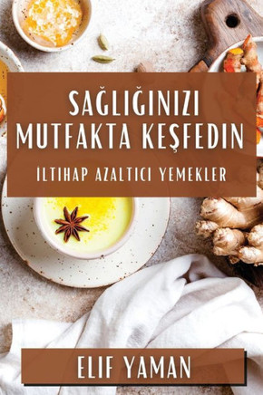 Sağlığınızı Mutfakta Keşfedin: İltihap Azaltıcı Yemekler