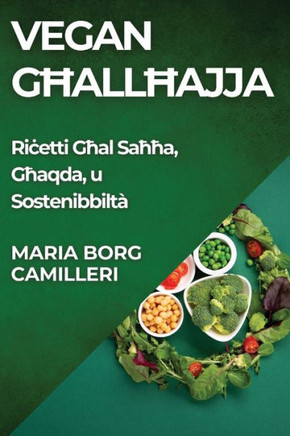 Vegan Għall-Ħajja: Riċetti Għal Saħħa, Għaqda, u Sostenibbilt??,Borg Camilleri