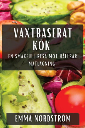 V??tbaserat K??: En Smakfull Resa Mot H??lbar Matlagning