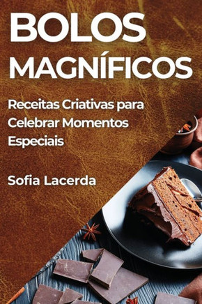 Bolos Magn??icos: Receitas Criativas para Celebrar Momentos Especiais