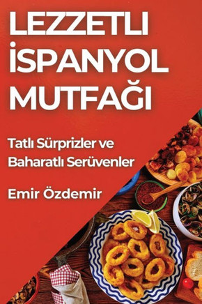 Lezzetli İspanyol Mutfağı: Tatlı S??prizler ve Baharatlı Ser??enler