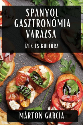 Spanyol Gasztron??ia Var??sa: ??ek ?? Kult??a