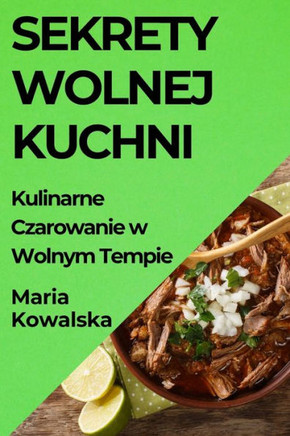 Sekrety Wolnej Kuchni: Kulinarne Czarowanie w Wolnym Tempie