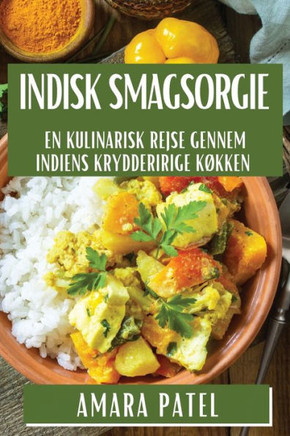 Indisk Smagsorgie: En Kulinarisk Rejse gennem Indiens Krydderirige K??ken