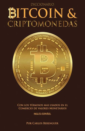 Diccionario Bitcoin & Criptomonedas Ingles Espanol: Con los terminos mas usados en el Comercio de Valores Monetarios (Spanish Edition)
