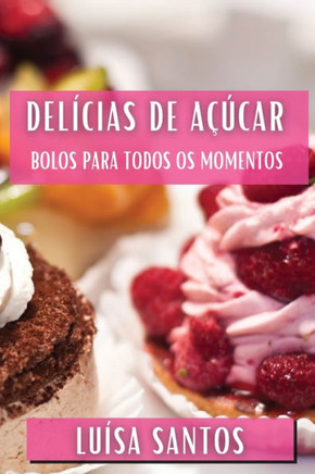 Del??ias de A???car: Bolos para Todos os Momentos