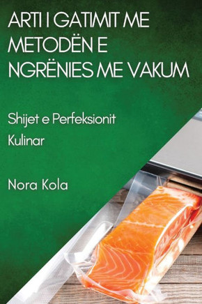 Arti i Gatimit me Metod?? e Ngr??ies me Vakum: Shijet e Perfeksionit Kulinar