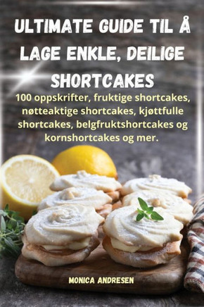 Ultimate guide til ??lage enkle, deilige shortcakes