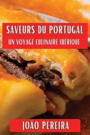 Saveurs du Portugal: Un Voyage Culinaire Ib??ique