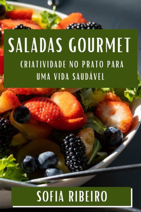 Saladas Gourmet: Criatividade no Prato para uma Vida Saud??el