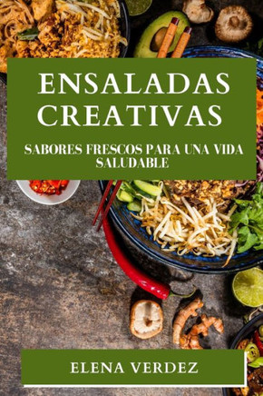 Ensaladas Creativas: Sabores Frescos para una Vida Saludable