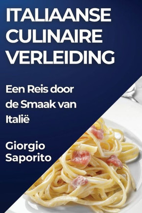 Italiaanse Culinaire Verleiding: Een Reis door de Smaak van Itali??,Saporito