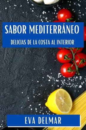 Sabor Mediterr??eo: Delicias de la Costa al Interior