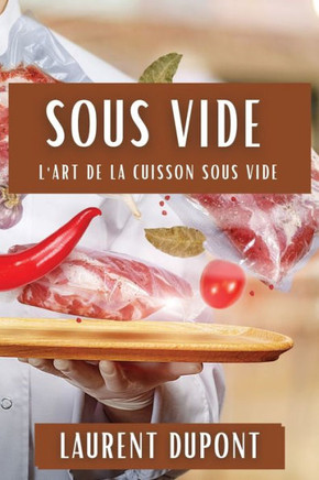 Sous Vide: L'Art de la Cuisson Sous Vide
