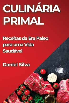 Culin??ia Primal: Receitas da Era Paleo para uma Vida Saud??el