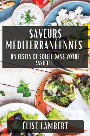 Saveurs M??iterran??nnes: Un Festin de Soleil dans Votre Assiette