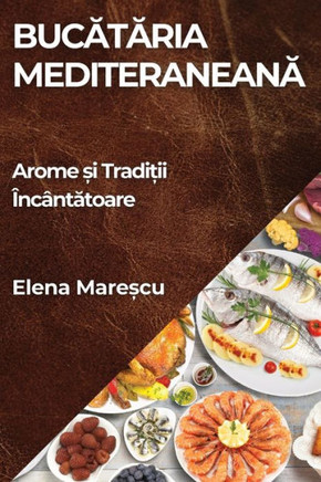 Bucătăria Mediteraneană: Arome și Tradiții ??c??tătoare