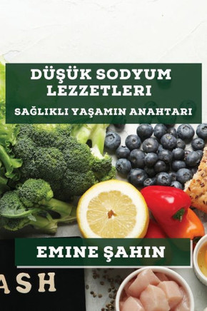 D??#351;?? Sodyum Lezzetleri: Sa&#287;l&#305;kl&#305; Ya&#351;am&#305;n Anahtar&#305;