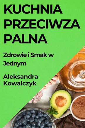 Kuchnia Przeciwzapalna: Zdrowie i Smak w Jednym