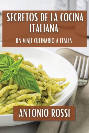 Secretos de la Cocina Italiana: Un Viaje Culinario a Italia