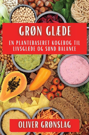 Gr?? Gl??e: En Plantebaseret Kogebog til Livsgl??e og Sund Balance