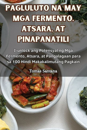 Pagluluto Na May MGA Fermento, Atsara, at Pinapanatili