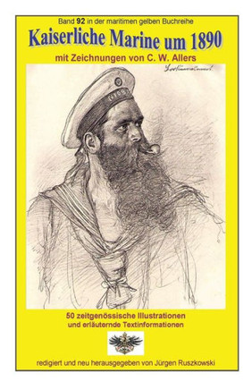 Kaiserliche Marine Um 1890 Mit Zeichnungen Von C. W. Allers: Band 92 In Der Maritimen Gelben Buchreihe Bei Juergen Ruszkowski (Maritime Gelbe Buchreihe) (German Edition)