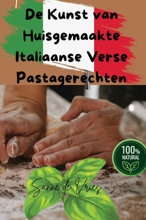 De Kunst van Huisgemaakte Italiaanse Verse Pastagerechten