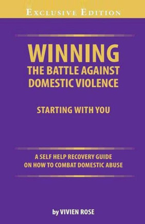 Winning the Battle Against Domestic Violence: A Self-Help Recovery Guide on how to combat Domestic Abuse