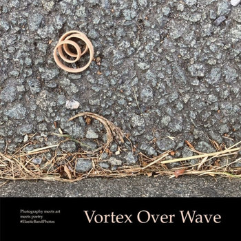 Vortex Over Wave: Photography meets art meets poetry