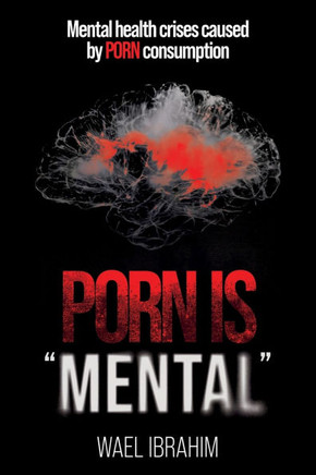 Porn Is Mental: Mental health crises caused by PORN consumption Porn Is Mental: Mental health crises caused by PORN consumption