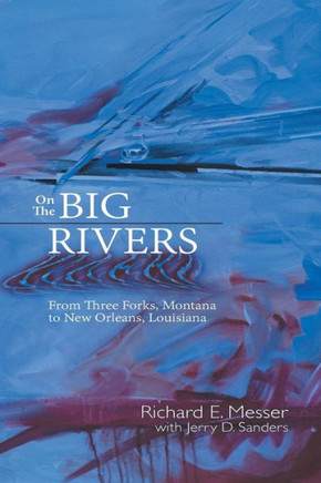 On the Big Rivers: From Three Forks, Montana to New Orleans Louisiana