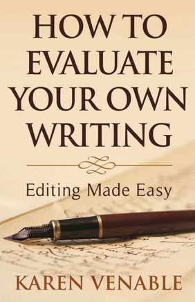 How To Evaluate Your Own Writing: Editing Made Easy