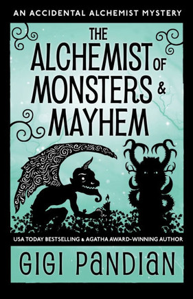 The Alchemist of Monsters and Mayhem: An Accidental Alchemist Mystery