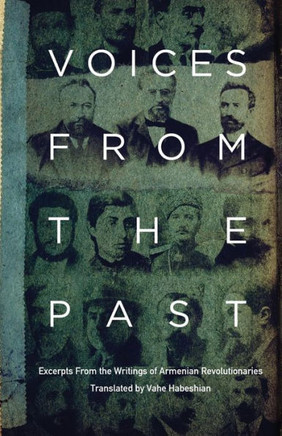 Voices From the Past: Excerpts from Writings of Armenian Revolutionaries