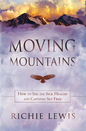 Moving Mountains: How To See The Sick Healed And Captives Set Free