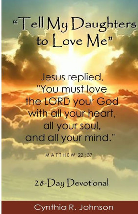 Tell My Daughters To Love Me: A 28-Day Devotional For Women