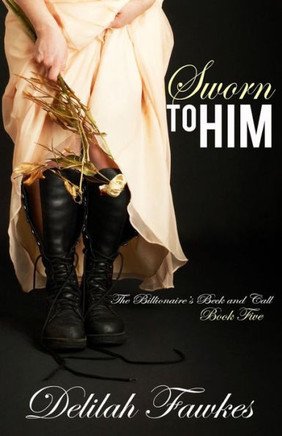 Sworn To Him: The Full Novel (The Billionaire's Beck And Call)