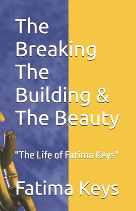 The Breaking The Building & The Beauty: ""The Life of Fatima Keys""