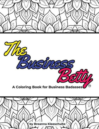 The Business Betty: A Coloring Book for Business Badasses