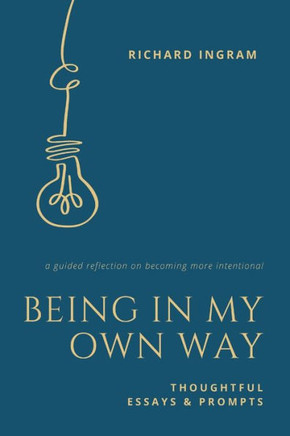 Being in My Own Way: Thoughtful Essays and Prompts