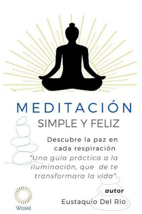 Meditaci??: Simple, Sencilla y Feliz: Una Gu?? Transformadora para la Paz Interior