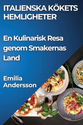 Italienska K??ets Hemligheter: En Kulinarisk Resa genom Smakernas Land