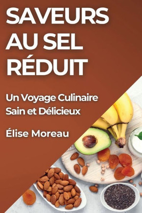 Saveurs au Sel R??uit: Un Voyage Culinaire Sain et D??icieux