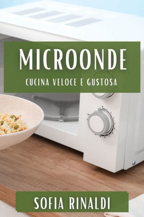 MicroOnde: Cucina Veloce e Gustosa