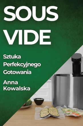Sous-Vide: Sztuka Perfekcyjnego Gotowania