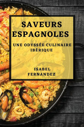 Saveurs Espagnoles: Une Odyss?? Culinaire Ib??ique