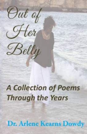 Out Of Her Belly : A Collection Of Poems Through The Years